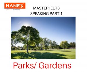 MASTER IELTS Speaking Part 1  Topic:  Parks/ Public Gardens